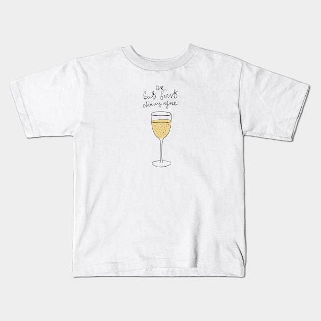 OK, but champagne first Kids T-Shirt by Jeje2112